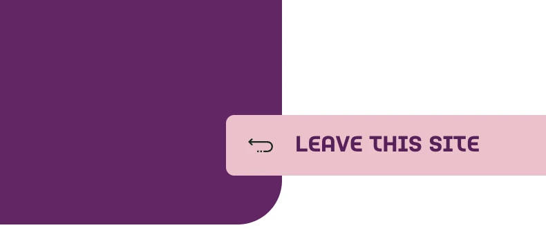 A pink “Leave this site” quick exit button with a return arrow, sitting against a purple page corner.
